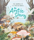 An Arctic Story : The Animals of the Frozen North - Book