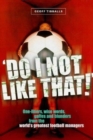 Do I Not Like That : One-liners, Wise Words, Gaffes and Blunders from the World's Greatest Football Managers - Book