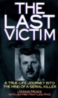 The Last Victim : A True-life Journey into the Mind of the Serial Killer - Book