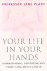 Your Life in Your Hands: under : Understanding, Preventing and Overcoming Breast Cancer - Book