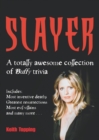 Slayer : A Totally Awesome Collection of Buffy Trivia - Book