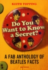 Do You Want To Know A Secret?: A Fab Anthology of Beatles Facts - Book