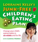 Lorraine Kelly's Junk-Free Children's Eating Plan : Change Your Child's Eating Habits in Six Weeks and for Life - Book