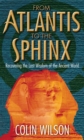 From Atlantis To The Sphinx : Recovering the Lost Wisdom of the Ancient World - Book