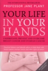 Your Life In Your Hands : Understand, Prevent and Overcome Breast Cancer and Ovarian Cancer - Book