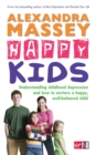 Happy Kids : Understanding childhood depression and how to nurture a happy, well-balanced child - Book