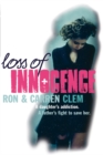 Loss Of Innocence : A daughter's addiction. A father's fight to save her. - Book