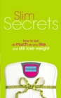 Slim Secrets : How to eat as much as you like and still lose weight - Book