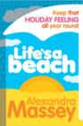 Life's A Beach : Keep that holiday feeling all year round - eBook