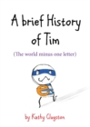 A Brief History of Tim : The World Minus One Letter - Book