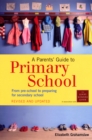 A Parents' Guide to Primary School : From pre-school to preparing for secondary shool - Book