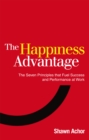 The Happiness Advantage : The Seven Principles of Positive Psychology that Fuel Success and Performance at Work - Book