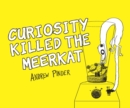 Curiosity Killed the Meerkat - Book