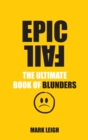 Epic Fail : The Ultimate Book of Blunders - Book