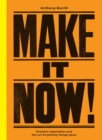 Make It Now! : Creative Inspiration and the Art of Getting Things Done - Book