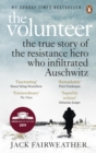 The Volunteer : The True Story of the Resistance Hero who Infiltrated Auschwitz – Costa Book of the Year 2019 - eBook