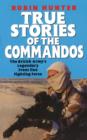 True Stories Of The Commandos : The British Army's Legendary Front line Fighting Force - eBook