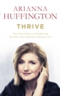 Thrive : The Third Metric to Redefining Success and Creating a Happier Life - eBook