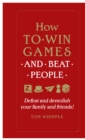 How to win games and beat people : Defeat and demolish your family and friends! - eBook
