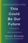 This Could Be Our Future : A Manifesto for a More Generous World - Book