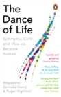 The Dance of Life : Symmetry, Cells and How We Become Human - Book