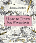 How to Draw Inky Wonderlands : Create and Colour Your Own Magical Adventure - Book