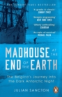 Madhouse at the End of the Earth : The Belgica’s Journey into the Dark Antarctic Night - eBook