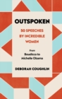 Outspoken : 50 Speeches by Incredible Women from Boudicca to Michelle Obama - Book