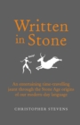 Written in Stone : An entertaining time-travelling jaunt through the Stone Age origins of our modern-day language - Book