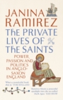 The Private Lives of the Saints : Power, Passion and Politics in Anglo-Saxon England - Book