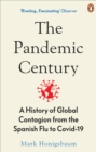 The Pandemic Century : A History of Global Contagion from the Spanish Flu to Covid-19 - Book