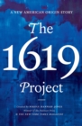 THE 1619 PROJECT : A New American Origin Story - eBook