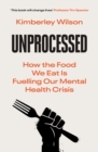 Unprocessed : How the Food We Eat Is Fuelling Our Mental Health Crisis - Book