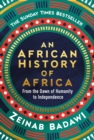An African History of Africa : From the Dawn of Humanity to Independence - Book