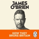 How They Broke Britain : The Instant Sunday Times Bestseller - eAudiobook
