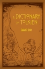 A Dictionary of Tolkien : An A-Z Guide to the Creatures, Plants, Events and Places of Tolkien's World - Book