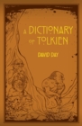 A Dictionary of Tolkien : An A-Z Guide to the Creatures, Plants, Events and Places of Tolkien's World - eBook