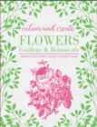 Colour and Create: Flowers, Gardens and Botanicals - Book