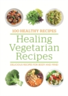 100 Healthy Recipes: Healing Vegetarian Recipes : Delicious recipes for body and mind - Book