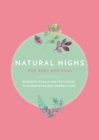 Natural Highs : Instant Energizers for Body and Soul. Remedies, Rituals and Techniques to Banish Everyday Energy Lows - eBook