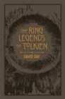The Ring Legends of Tolkien : An Illustrated Exploration of Rings in Tolkien's World, and the Sources that Inspired his Work from Myth, Literature and History - Book