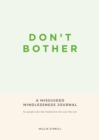 Don't Bother : A Misguided Mindlessness Journal - Book