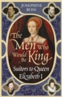 The Men Who Would Be King : Suitors to Queen Elizabeth I - Book