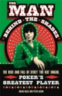 The Man Behind the Shades : The Rise and Fall of Poker's Greatest Player - Book