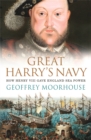 Great Harry's Navy : How Henry VIII Gave England Sea Power - Book