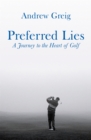 Preferred Lies : A Journey to the Heart of Scottish Golf - Book