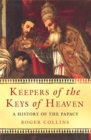 Keepers of the Keys of Heaven : A History of the Papacy - Book