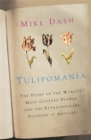 Tulipomania : The Story of the World's Most Coveted Flower and the Extraordinary Passions it Aroused - Book
