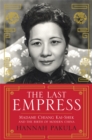 The Last Empress : Madame Chiang Kai-Shek and the Birth of Modern China - Book