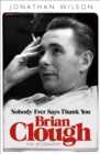 Brian Clough: Nobody Ever Says Thank You : The Biography - Book